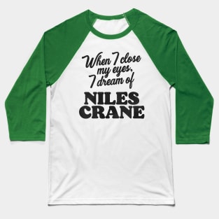 When I Close My Eyes, I Dream of Niles Crane Baseball T-Shirt